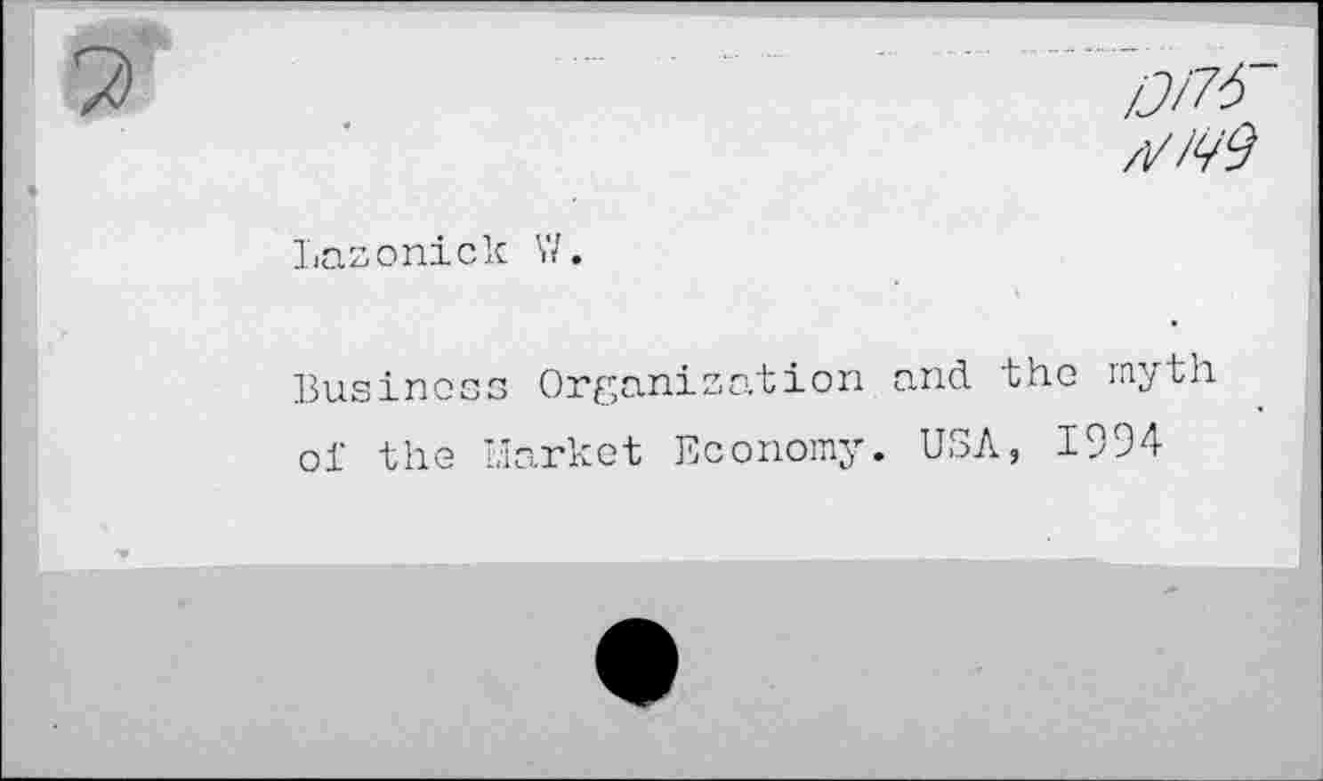 ﻿/J776~
,v^9
Lazonick
W.
Business Organization and the myth of the Market Economy. USA, 1994